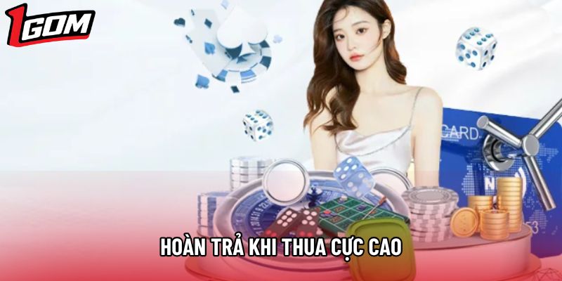 Hoàn trả khi thua cực cao