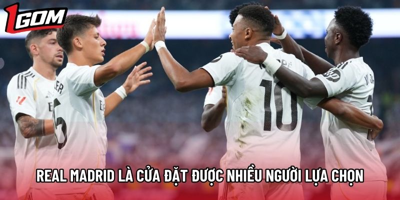 Real Madrid chắc chắn là cửa đặt được nhiều người lựa chọn