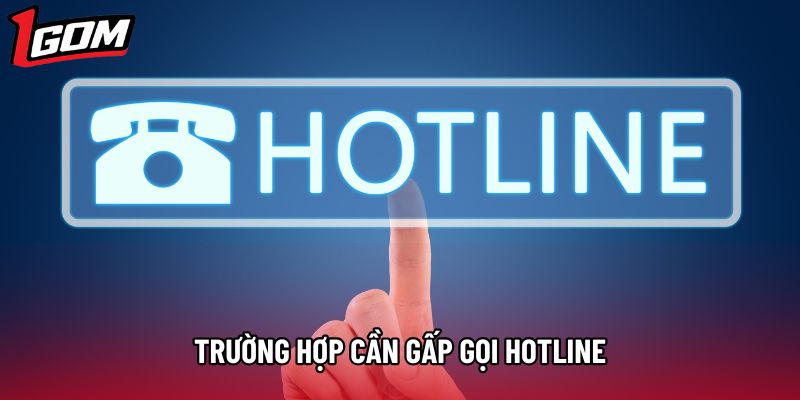 Trường hợp cần gấp gọi hotline