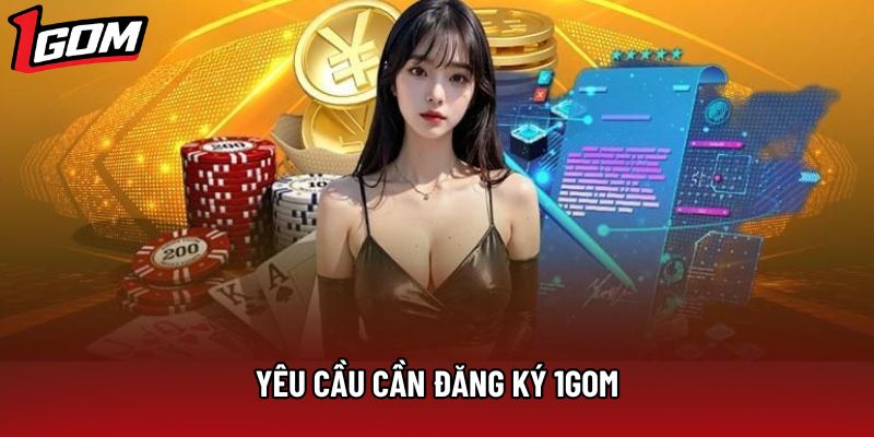Yêu cầu cần đăng ký 1Gom